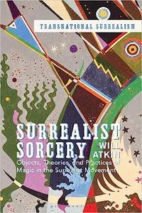 Surrealist Sorcery Objects, Theories and Practices of Magic in the Surrealist Movement