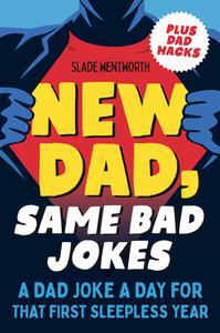 New Dad, Same Bad Jokes A Dad Joke a Day for That First Sleepless Year