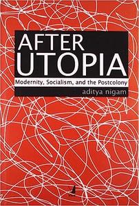 After Utopia Modernity, Socialism, and the Postcolony