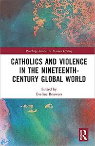 Catholics and Violence in the Nineteenth–Century Global World