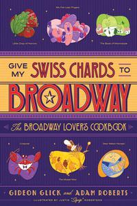 Give My Swiss Chards to Broadway The Broadway Lover’s Cookbook
