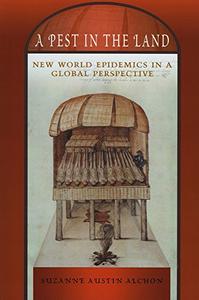 A Pest in the Land New World Epidemics in a Global Perspective