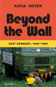 Beyond the Wall East Germany, 1949–1990