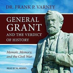 General Grant and the Verdict of History Memoir, Memory, and the Civil War [Audiobook]