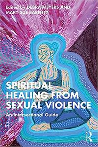 Spiritual Healing from Sexual Violence An Intersectional Guide