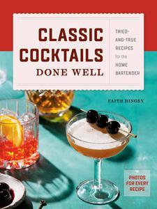 Classic Cocktails Done Well Tried-and-True Recipes for the Home Bartender