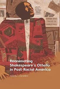 Reanimating Shakespeare's Othello in Post–Racial America