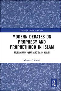 Modern Debates on Prophecy and Prophethood in Islam