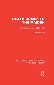 Death Comes to the Maiden Sex and Execution 1431-1933