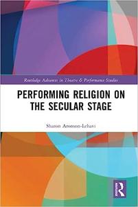 Performing Religion on the Secular Stage