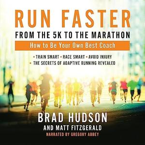 Run Faster from the 5K to the Marathon How to Be Your Own Best Coach [Audiobook]