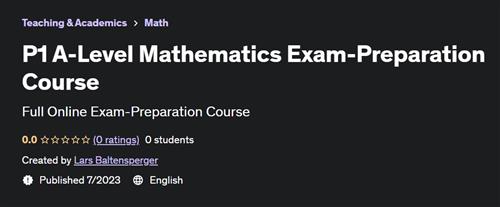 P1 A–Level Mathematics Exam–Preparation Course