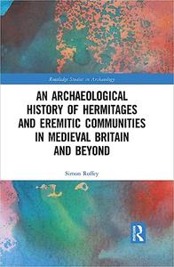 An Archaeological History of Hermitages and Eremitic Communities in Medieval Britain and Beyond In Search of Solitude