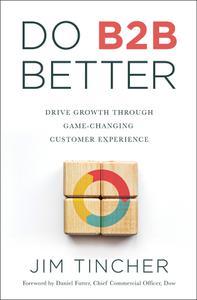 Do B2B Better Drive Growth Through Game–Changing Customer Experience