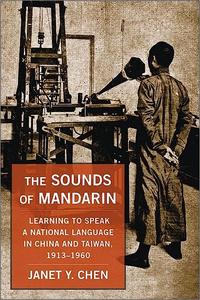 The Sounds of Mandarin Learning to Speak a National Language in China and Taiwan, 1913-1960