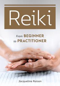 Reiki From Beginner to Practitioner