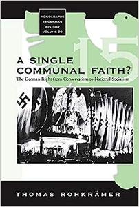 A Single Communal Faith The German Right from Conservatism to National Socialism