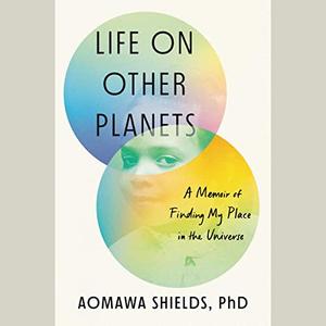 Life on Other Planets A Memoir of Finding My Place in the Universe [Audiobook]