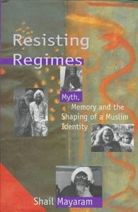 Resisting Regimes Myth, Memory and the Shaping of a Muslim Identity