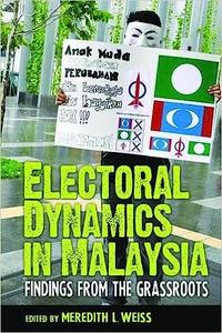 Electoral Dynamics in Malaysia Findings from the Grassroots