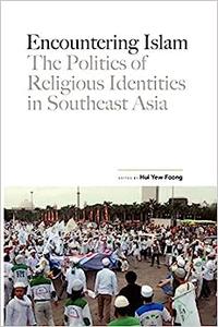 Encountering Islam The Politics of Religious Identities in Southeast Asia