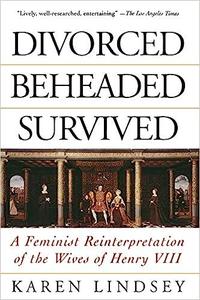 Divorced, Beheaded, Survived A Feminist Reinterpretation Of The Wives Of Henry VIII