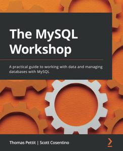 The MySQL Workshop A practical guide to working with data and managing databases with MySQL