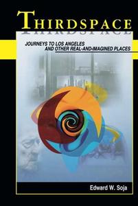 Thirdspace Journeys to Los Angeles and Other Real–And–Imagined Places