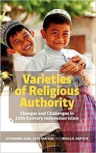 Varieties of Religious Authority Changes and Challenges in 20th Century Indonesian Islam