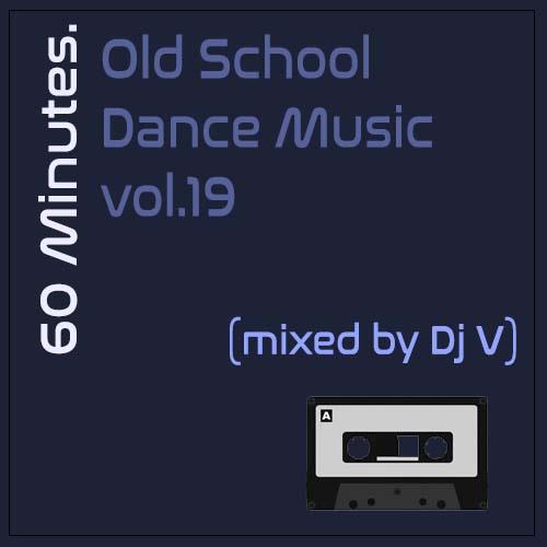 60 minutes. Old School Dance Music vol.19 (2023)