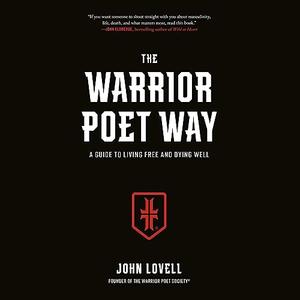 The Warrior Poet Way A Guide to Living Free and Dying Well [Audiobook]