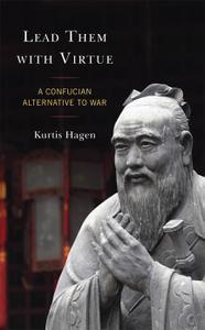 Lead Them with Virtue A Confucian Alternative to War