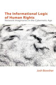 The Informational Logic of Human Rights Network Imaginaries in the Cybernetic Age (Technicities)