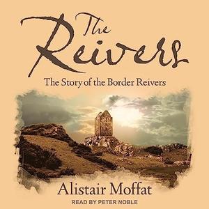 The Reivers The Story of the Border Reivers [Audiobook]