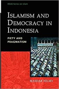 Islamism and Democracy in Indonesia Piety and Pragmatism