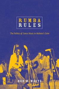 Rumba Rules The Politics of Dance Music in Mobutu's Zaire