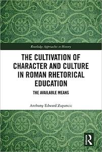 The Cultivation of Character and Culture in Roman Rhetorical Education