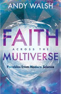 Faith across the Multiverse Parables from Modern Science