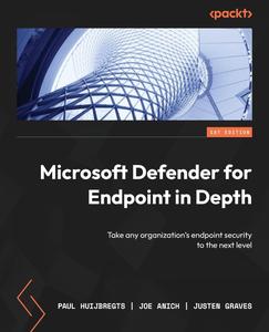 Microsoft Defender for Endpoint in Depth Take any organization’s endpoint security to the next level