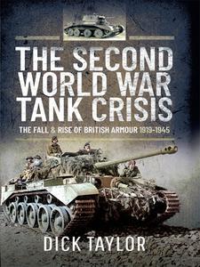 The Second World War Tank Crisis The Fall and Rise of British Armour 1919-1945
