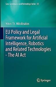 EU Policy and Legal Framework for Artificial Intelligence, Robotics and Related Technologies – The AI Act