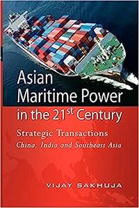 Asian Maritime Power in the 21st Century Strategic Transactions China, India and Southeast Asia