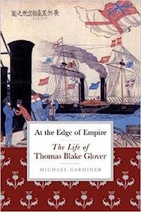 At the Edge of Empire The Life of Thomas Blake Glover