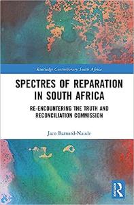 Spectres of Reparation in South Africa Re-encountering the Truth and Reconciliation Commission