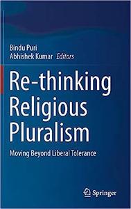 Re–thinking Religious Pluralism Moving Beyond Liberal Tolerance