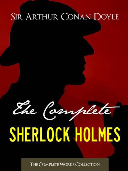 The Complete Sherlock Holmes - Sir Arthur Conan Doyle