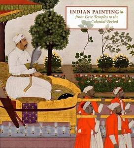 Indian Painting From Cave Temples to the Colonial Period