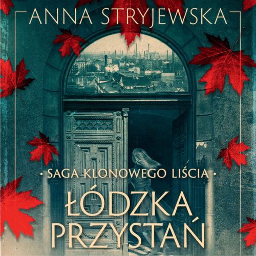 Stryjewska Anna - Saga klonowego liścia Tom 01 Łódzka przystań