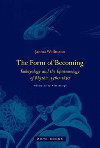 The Form of Becoming Embryology and the Epistemology of Rhythm, 1760–1830
