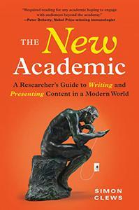 The New Academic A Researcher’s Guide to Writing and Presenting Content in a Modern World